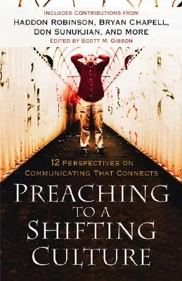 Predicar a una cultura cambiante: 12 perspectivas para una comunicación que conecte - Preaching to a Shifting Culture: 12 Perspectives on Communicating That Connects