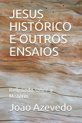 Jesus Histrico E Outros Ensaios: Refletindo sobre o Mistrio