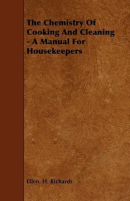 La química de la cocina y la limpieza - Manual para amas de casa - The Chemistry Of Cooking And Cleaning - A Manual For Housekeepers