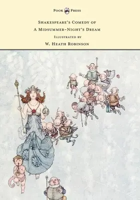 La comedia de Shakespeare Sueño de una noche de verano - Ilustrado por W. Heath Robinson - Shakespeare's Comedy of A Midsummer-Night's Dream - Illustrated by W. Heath Robinson