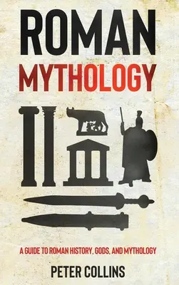 Mitología Romana: Una guía sobre la historia, los dioses y la mitología griegos - Roman Mythology: A Guide to Roman History, Gods, and Mythology