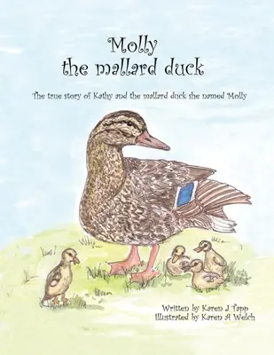 Molly el pato azulón: La verdadera historia de Kathy y el pato azulón al que llamó Molly - Molly the Mallard Duck: The True Story of Kathy and the Mallard Duck She Named Molly