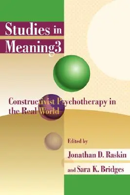 Estudios sobre el sentido 3: Psicoterapia constructivista en el mundo real - Studies in Meaning 3: Constructivist Psychotherapy in the Real World