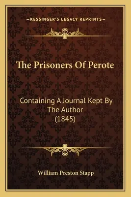 Los prisioneros de Perote: Un diario del autor (1845) - The Prisoners Of Perote: Containing A Journal Kept By The Author (1845)