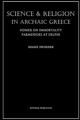 Ciencia y religión en la Grecia arcaica: Homero sobre la inmortalidad y Parménides en Delfos - Science and Religion in Archaic Greece: Homer on Immortality and Parmenides at Delphi