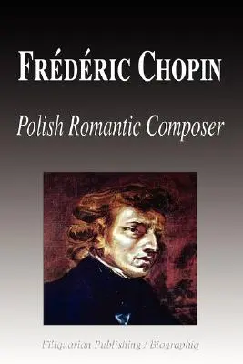 Frdric Chopin - Compositor romántico polaco (Biografía) - Frdric Chopin - Polish Romantic Composer (Biography)