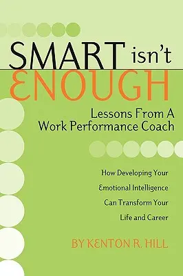 Smart Isn't Enough: Lecciones de un entrenador de rendimiento laboral - Smart Isn't Enough: Lessons from a Work Performance Coach