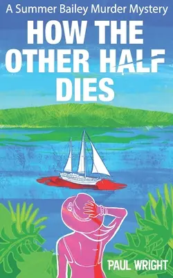 Cómo muere la otra mitad: Un misterioso asesinato de Summer Bailey - How the Other Half Dies: A Summer Bailey Cozy Murder Mystery