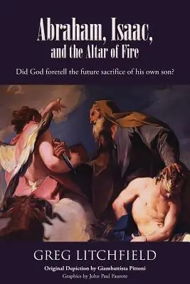 Abraham, Isaac y el Altar de Fuego: ¿Predijo Dios el futuro sacrificio de su propio hijo? - Abraham, Isaac, and the Altar of Fire: Did God foretell the future sacrifice of his own son?