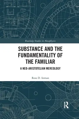 La sustancia y la fundamentalidad de lo familiar: Una mereología neoaristotélica - Substance and the Fundamentality of the Familiar: A Neo-Aristotelian Mereology