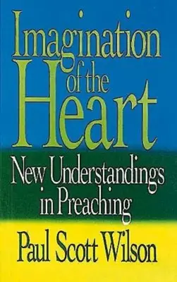 La imaginación del corazón: La imaginación del corazón - Imagination of the Heart: New Understandings in Preaching