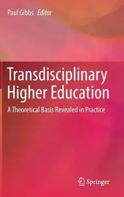 Educación superior transdisciplinar: Una base teórica revelada en la práctica - Transdisciplinary Higher Education: A Theoretical Basis Revealed in Practice