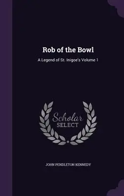 Rob of the Bowl: A Legend of St. Inigoe's Volumen 1 - Rob of the Bowl: A Legend of St. Inigoe's Volume 1