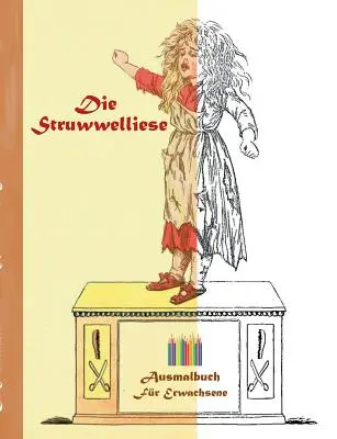 El Struwwelliese (libro para colorear): Libro para colorear para adultos, clásico, vintage, moda antigua, pintar, colorear, colorear, dibujo, ocio, h - Die Struwwelliese (Ausmalbuch): Ausmalbuch fr Erwachsene, Klassiker, Vintage, Old fashion, Malen, Frben, Kolorieren, Ausmalen, Zeichnen, Freizeit, H