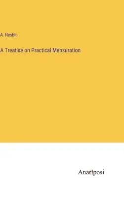 Tratado de mensuración práctica - A Treatise on Practical Mensuration
