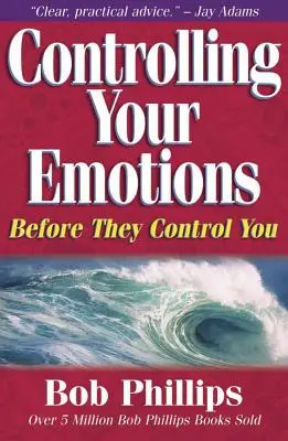 Cómo controlar tus emociones: Antes de que ellas te controlen a ti - Controlling Your Emotions: Before They Control You