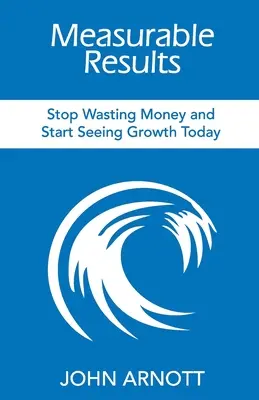 Resultados medibles: Deje de malgastar el dinero y empiece a ver el crecimiento hoy mismo - Measurable Results: Stop Wasting Money and Start Seeing Growth Today