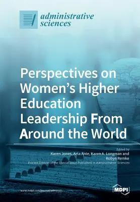 Perspectivas del liderazgo femenino en la educación superior en todo el mundo - Perspectives on Women's Higher Education Leadership From Around the World