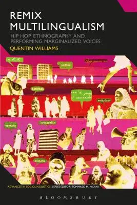 Remix Multilingualism: Hip Hop, Ethnography and Performing Marginalized Voices (Multilingüismo remezclado: hip hop, etnografía e interpretación de voces marginadas) - Remix Multilingualism: Hip Hop, Ethnography and Performing Marginalized Voices