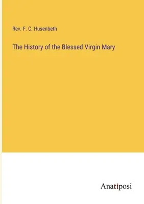 Historia de la Bienaventurada Virgen María - The History of the Blessed Virgin Mary