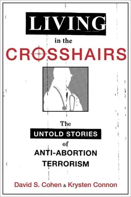 Vivir en el punto de mira: Historias no contadas del terrorismo antiabortista - Living in the Crosshairs: The Untold Stories of Anti-Abortion Terrorism