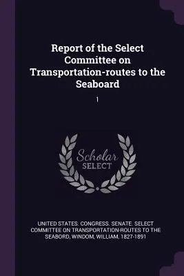 Informe del Comité Selecto de Rutas de Transporte al Litoral: 1 - Report of the Select Committee on Transportation-routes to the Seaboard: 1