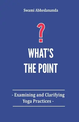 ¿Qué sentido tiene?: Examinar y aclarar las prácticas de yoga - What's The Point?: Examining and Clarifying Yoga Practices