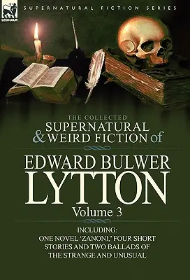 La colección de ficciones sobrenaturales y extrañas de Edward Bulwer Lytton, volumen 3: incluye una novela, «Zanoni», cuatro relatos cortos y dos baladas del siglo XIX. - The Collected Supernatural and Weird Fiction of Edward Bulwer Lytton-Volume 3: Including One Novel 'Zanoni, ' Four Short Stories and Two Ballads of Th