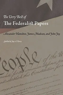 Lo mejor de los Federalist Papers - The Very Best of the Federalist Papers