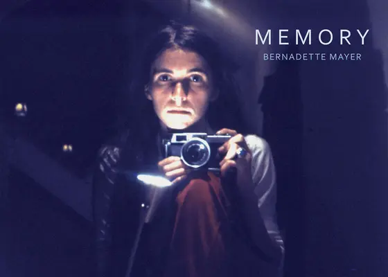 Bernadette Mayer Memoria - Bernadette Mayer: Memory