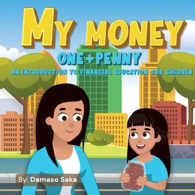 Mi Dinero Uno + Uno: Introduccin a la Educacin Financiera para Nios - My Money One + Penny: An Introduction To Financial Education For Children