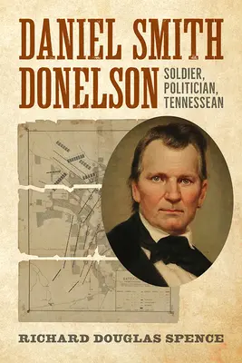 Daniel Smith Donelson: soldado, político, tennesseano - Daniel Smith Donelson: Soldier, Politician, Tennessean