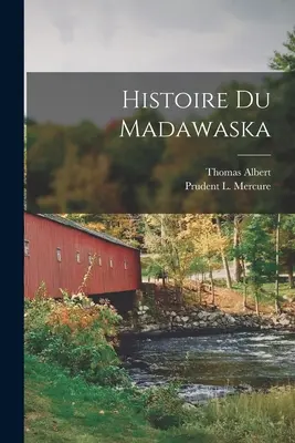 La historia de Madawaska - Histoire Du Madawaska