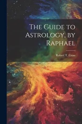 La Guía de la Astrología, de Raphael - The Guide to Astrology, by Raphael
