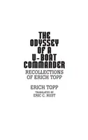 La odisea de un comandante de submarino: Recuerdos de Erich Topp - The odyssey of a U-boat commander: Recollections of Erich Topp