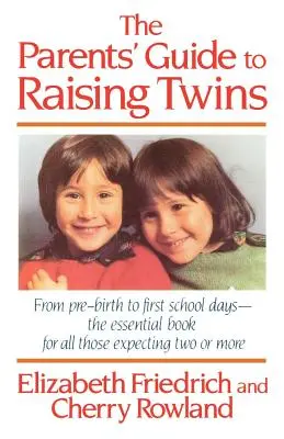 Guía para padres sobre la crianza de gemelos: Desde antes del nacimiento hasta los primeros días de colegio - El libro esencial para todos los que esperan dos o más hijos - The Parent's Guide to Raising Twins: From Pre-Birth to First School Days-The Essential Book for All Those Expecting Two or More