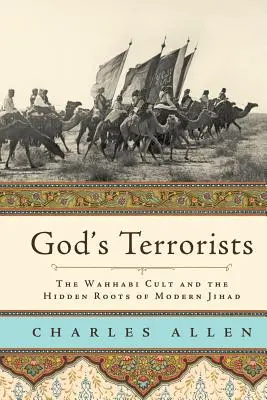 Los terroristas de Dios: El culto wahabí y las raíces ocultas de la yihad moderna - God's Terrorists: The Wahhabi Cult and the Hidden Roots of Modern Jihad