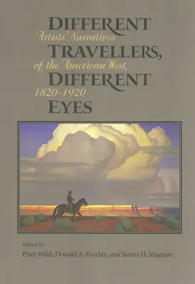 Different Travelers, Different Eyes: Narrativas de artistas sobre el Oeste americano: 1820-1920 - Different Travelers, Different Eyes: Artists' Narratives of the American West: 1820-1920