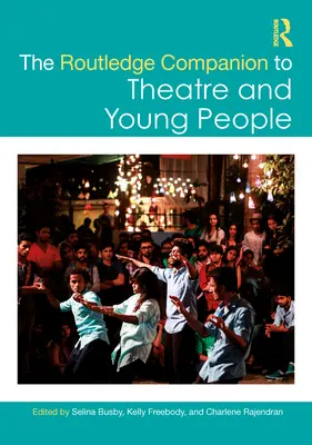 The Routledge Companion to Theatre and Young People (El acompañante Routledge del teatro y los jóvenes) - The Routledge Companion to Theatre and Young People