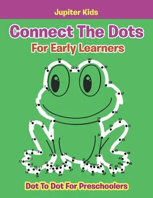Conecta los puntos para niños pequeños: Conecta los puntos para preescolares - Connect The Dots For Early Learners: Dot To Dot For Preschoolers