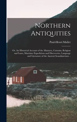 Antigüedades del Norte; o, Relato histórico de los usos, costumbres, religión y leyes, expediciones y descubrimientos marítimos, lengua y literatura. - Northern Antiquities; or, An Historical Account of the Manners, Customs, Religion and Laws, Maritime Expeditions and Discoveries, Language and Literat