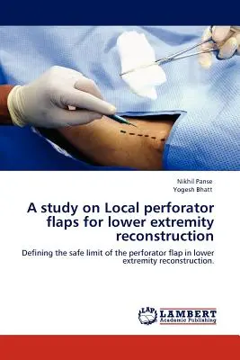 Un estudio sobre colgajos perforantes locales para la reconstrucción de extremidades inferiores - A Study on Local Perforator Flaps for Lower Extremity Reconstruction