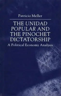 La Unidad Popular y la dictadura de Pinochet: Un análisis de economía política - The Unidad Popular and the Pinochet Dictatorship: A Political Economy Analysis