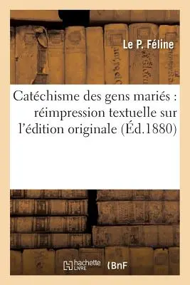 Catchisme Des Gens Maris: Rimpression Textuelle Sur l'dition Originale