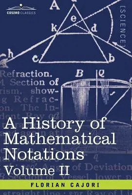 Historia de las notaciones matemáticas: Vol. II - A History of Mathematical Notations: Vol. II