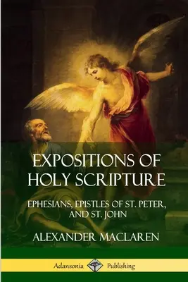 Exposiciones de la Sagrada Escritura: Efesios, Epístolas de San Pedro y San Juan - Expositions of Holy Scripture: Ephesians, Epistles of St. Peter, and St. John