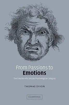 De las pasiones a las emociones: La creación de una categoría psicológica secular - From Passions to Emotions: The Creation of a Secular Psychological Category