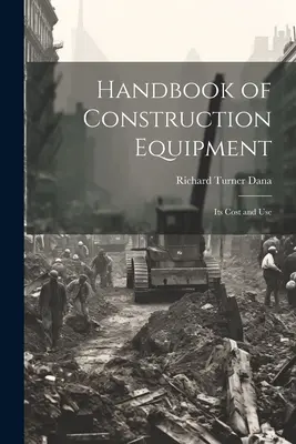 Manual de maquinaria de construcción: Su coste y uso - Handbook of Construction Equipment: Its Cost and Use