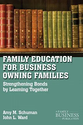 Educación familiar para familias propietarias de empresas: Fortalecer los vínculos aprendiendo juntos - Family Education for Business-Owning Families: Strengthening Bonds by Learning Together