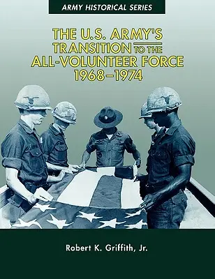 La transición del Ejército de Estados Unidos a la Fuerza de Voluntarios, 1968-1974 - The U.S. Army's Transition to the All-Volunteer Force, 1968-1974